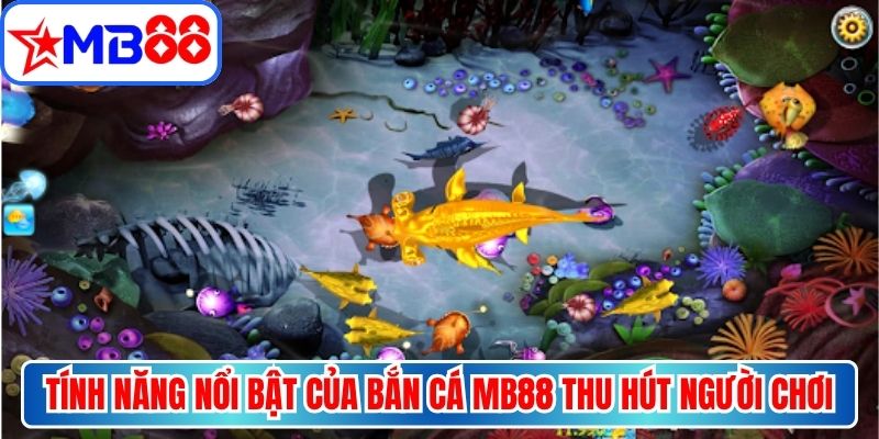 Tính năng nổi bật của Bắn cá MB88 thu hút đông đảo người chơi